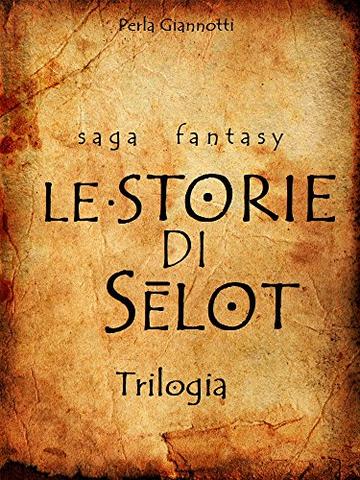 Le Storie di Selot: Trilogia